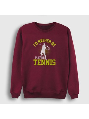 Presmono Unisex Bordo I Rather Play Spor Tennis Tenis Sweatshirt