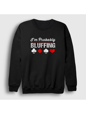 Presmono Unisex Siyah Probably Bluffing Poker Sweatshirt
