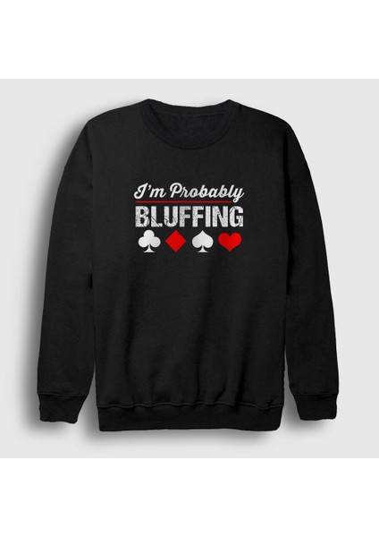Unisex Siyah Probably Bluffing Poker Sweatshirt