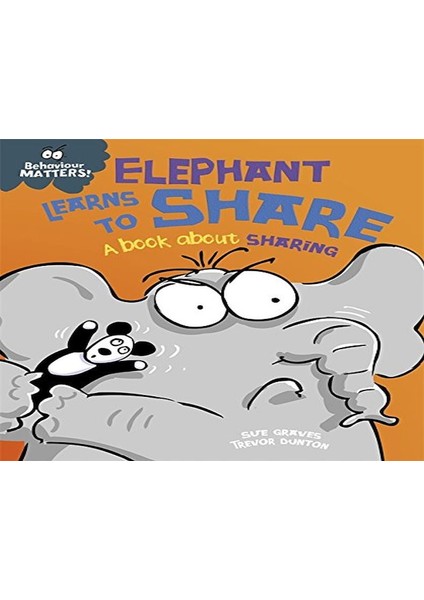 Behaviour Matters: Elephant Learns To Share- A Book About Sharing