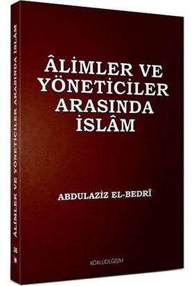 Alimler Ve Yöneticiler Arasında İslam - Abdulaziz El Bedri
