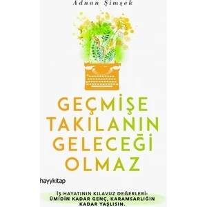Geçmişe Takılanın Geleceği Olmaz - Adnan Şimşek
