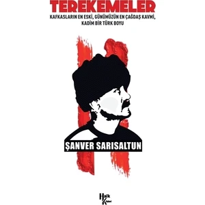 Terekemeler: Kafkasların En Eski Günümüzün En Çağdaş Kavmi Kadim Bir Türk Boyu - Şanver Sarısaltun