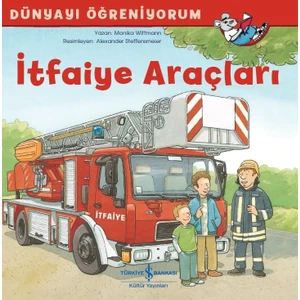 İtfaiye Araçları Dünyayı Öğreniyorum  - Monika Wittmann