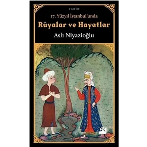 17. Yüzyıl İstanbul'unda Rüyalar ve Hayatlar - Aslı Niyazioğlu