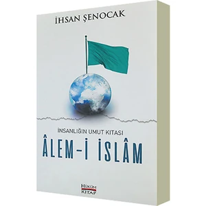 Insanlığın Umut Kıtası Alemi Islam - Ihsan Şenocak