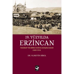 19.Yüzyılda ErzincanTanzimattan Birinci Dünya Savaşına Kadar(18391914) - Nurettin Birol