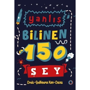Yanlış Bilinen 150 Şey - Louis Guillaume Kan Lacas
