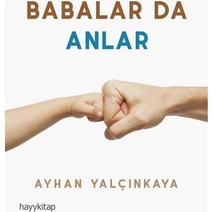 Babalar da Anlar - Ayhan Yalçınkaya
