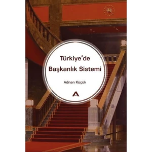 Türkiye’De Başkanlık Sistemi - Adnan Küçük