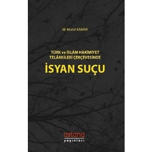 Türk Ve İslam Hakimiyet Telakkileri Çerçevesinde İsyan Suçu - M. Murat Kamar