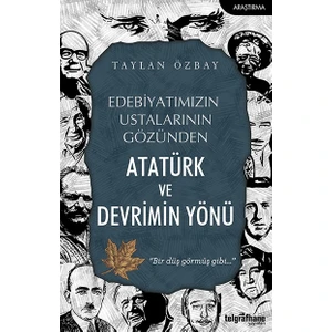 Edebiyatımızın Ustalarının Gözünden Atatürk Ve Devrimin Yönü - Taylan Özbay