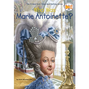 Who Was Marie Antoinette? - Dana Meachen Rau
