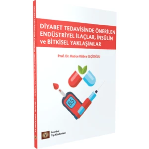 Diyabet Tedavisinde Önerilen Endüstiriyel İlaçlar, İnsülin ve Bitkisel Yaklaşımlar - Hatice K. Elçioğlu