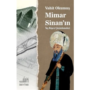 Mimar Sinan'In Taş Köprü Çözümleri - Vahit Okumuş