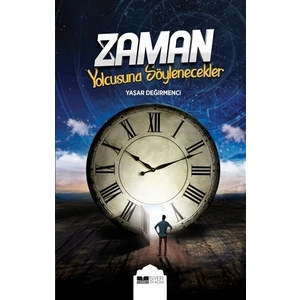 Zaman Yolcusuna Söylenecekler - Yaşar Değirmenci
