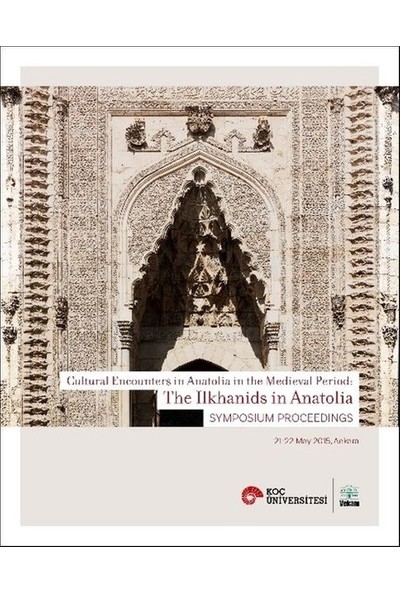Cultural Encounters İn Anatolia İn The Medieval Period: The İlkhanids İn Anatolia Sypmposium Preceed