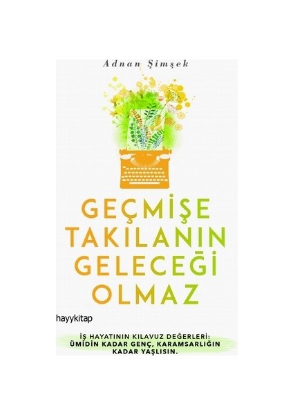 Geçmişe Takılanın Geleceği Olmaz - Adnan Şimşek