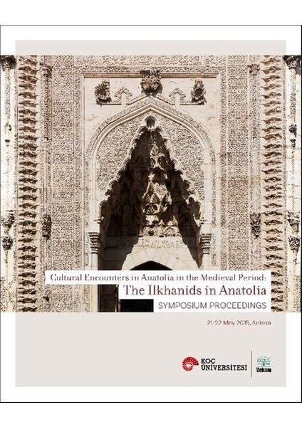 Cultural Encounters İn Anatolia İn The Medieval Period: The İlkhanids İn Anatolia Sypmposium Preceed