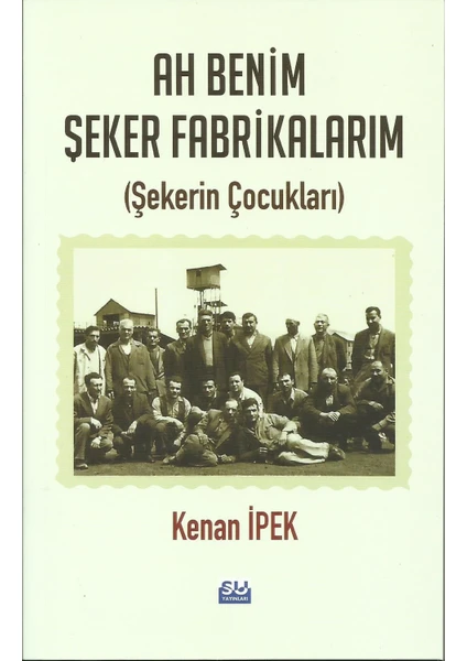 Ah Benim Şeker Fabrikalarım  - Kenan İpek