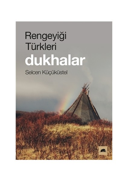 Rengeyiği Türkleri: Dukhalar - Selcen Küçüküstel