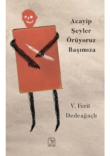 Acayip Şeyler Örüyoruz Başımıza - V. Ferit Dedeağaçlı