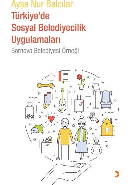 Türkiye’de Sosyal Belediyecilik Uygulamaları Bornova Belediyesi Örneği - Ayşe Nur Balcılar