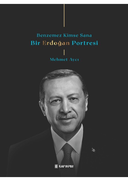 Benzemez Kimse Sana / Bir Erdoğan Portresi - Mehmet Aycı