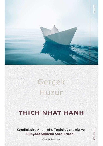 Gerçek Huzur: Kendinizde Ailenizde Topluluğunuzda ve Dünyada Şiddetin Sona Ermesi - Thich Nhat Hanh