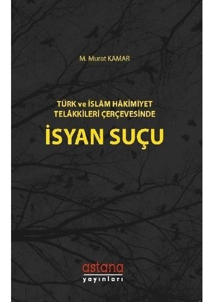 Türk Ve İslam Hakimiyet Telakkileri Çerçevesinde İsyan Suçu - M. Murat Kamar