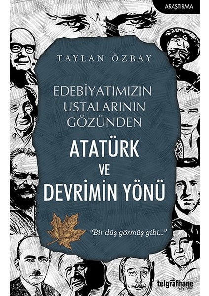 Edebiyatımızın Ustalarının Gözünden Atatürk Ve Devrimin Yönü - Taylan Özbay