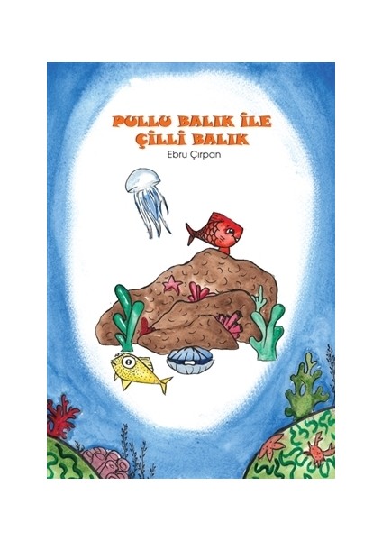 Pullu Balık ile Çilli Balık & Değerler Eğitimi - Cesaret - Ebru Çırpan
