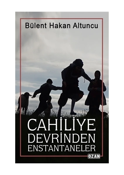 Cahiliye Devrinden Enstantaneler - Bülent Hakan Altuncu