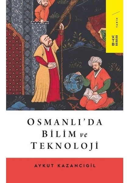 Osmanlı’Da Bilim Ve Teknoloji - Aykut Kazancıgil