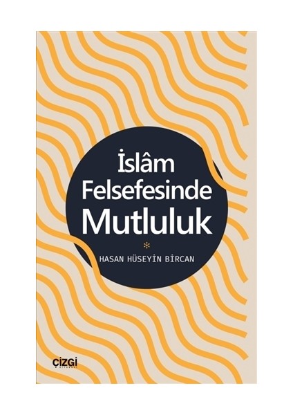 İslam Felsefesinde Mutluluk - Hasan Hüseyin Bircan