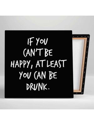 SML Tablo If You Cant Be Happy At Least You Can Be Drunk Mutlu Olamıyorsan Sarhoş Olabilirsin Bar Kanvas Tablo