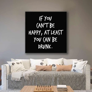 SML Tablo If You Cant Be Happy At Least You Can Be Drunk Mutlu Olamıyorsan Sarhoş Olabilirsin Bar Kanvas Tablo