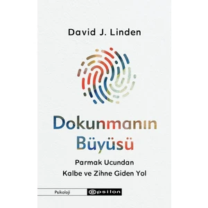 Dokunmanın Büyüsü Parmak Ucundan Kalbe ve Zihne Giden Yol - David J. Linden