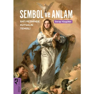 Sembol ve Anlam Batı Resminde Kutsalın Temsili