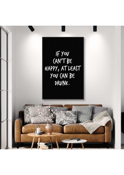 If You Cant Be Happy At Least You Can Be Drunk Mutlu Olamıyorsan Sarhoş Olabilirsin Bar Kanvas Tablo