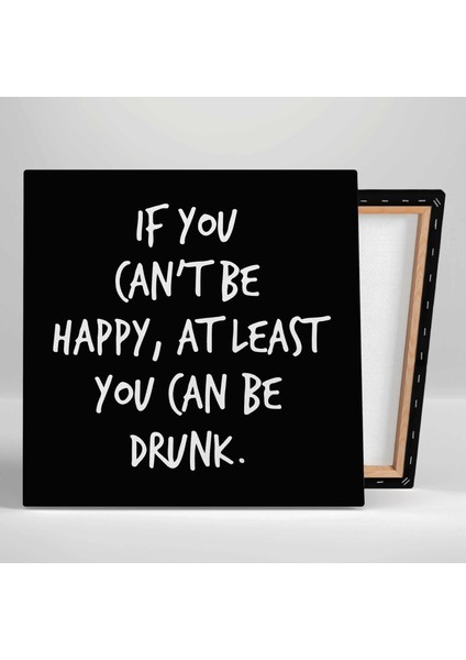 If You Cant Be Happy At Least You Can Be Drunk Mutlu Olamıyorsan Sarhoş Olabilirsin Bar Kanvas Tablo