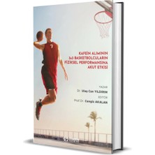 Kafein Alımının 3×3 Basketbolcuların Fiziksel  (Ciltli)-Esma Eritmez – Metin Özlü - Cengiz Akalan