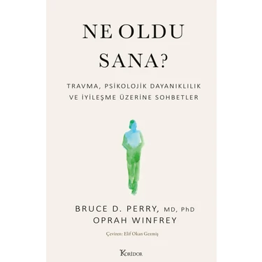 Ne Oldu Sana? Travma, Psikolojik Dayanıklılık ve Iyileşme Üzerine