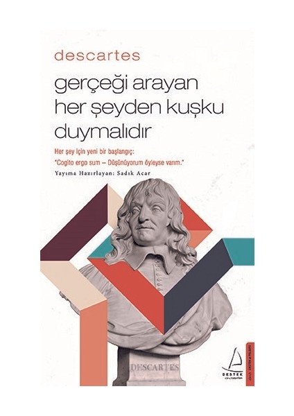 Descartes – Gerçeği Arayan Her Şeyden Kuşku Duymalıdır - Sadık Acar