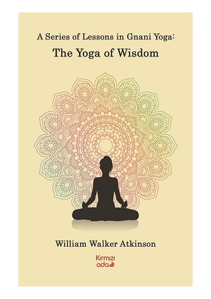 Kırmızı Ada Yayınları A Series Of Lessons In Gnani Yoga:the Yoga Wisdom