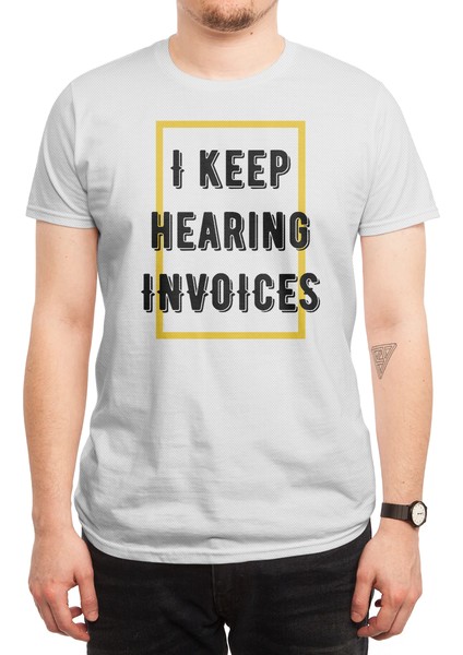I Keep Hearing Invoices Beyaz Spor Tişört