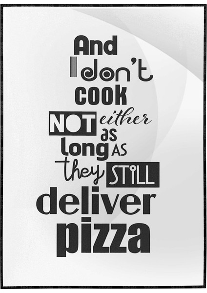 And I Do Not Cook..ingilizce Yazı Pizza Yemek Dekoratif Poster P-004550