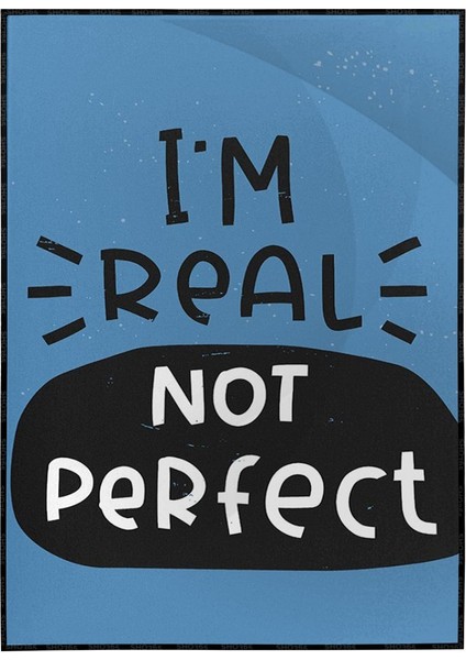 I’m Real Not Perfect Ingilizce Motivasyon Yazı Mavi Tonlar Poster P-000620