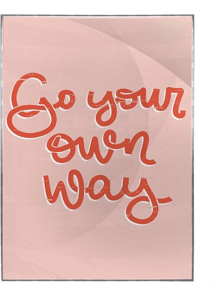 Go Your Own Way Ingilizce Motivasyon Yazısı Pembe Tonlar Poster P-000468