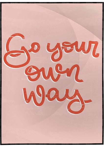 Go Your Own Way Ingilizce Motivasyon Yazısı Pembe Tonlar Poster P-000468